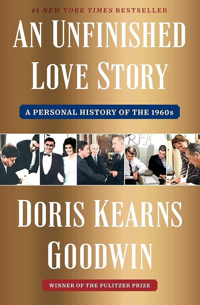 Book cover for "An Unfinished Love Story" by Doris Kearns Goodwin features black-and-white 1960s photos below the title. A prestigious historical theme.