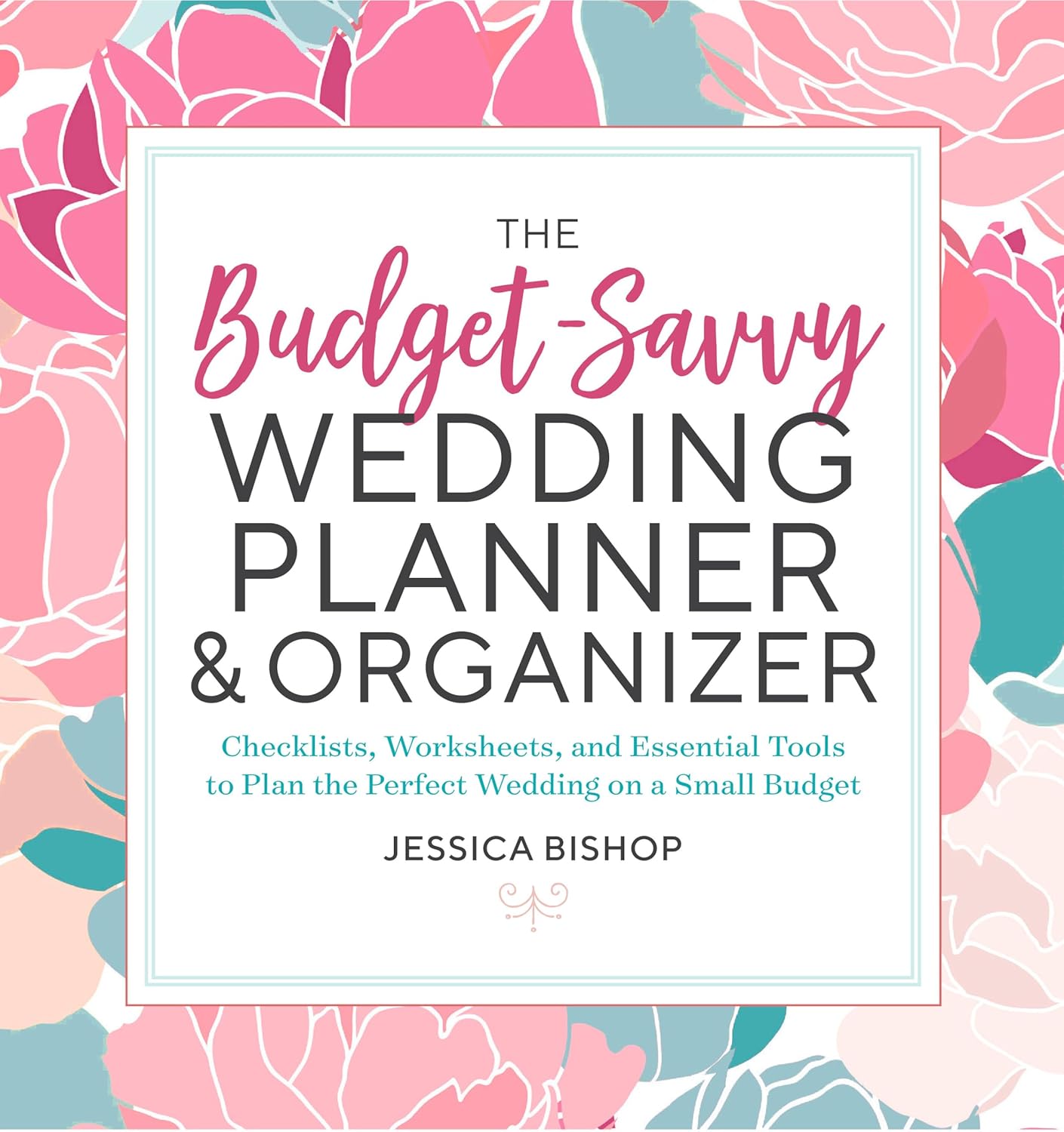 Cover of "The Budget-Savvy Wedding Planner & Organizer" by Jessica Bishop. Background features pink and teal floral patterns. Tone is cheerful and inviting.