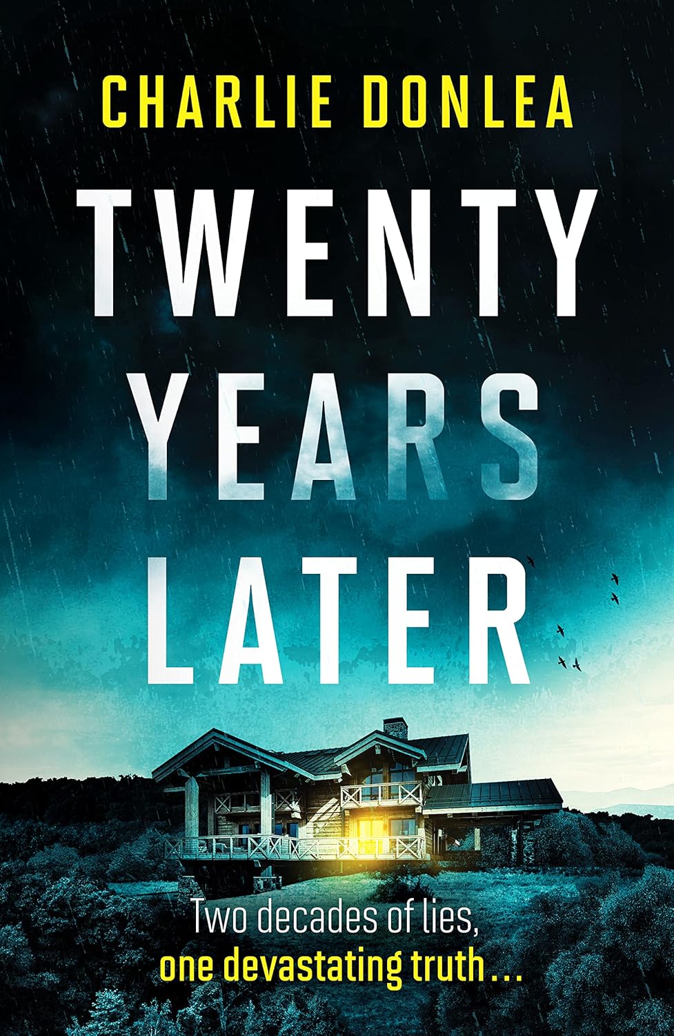 Cover of "Twenty Years Later" by Charlie Donlea. A large house in a moody, rainy landscape with a glowing light. Text: "Two decades of lies, one devastating truth..."