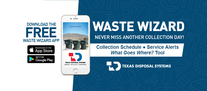 Waste Wizard app promotional image featuring a smartphone displaying the app interface. The ad encourages users to download the free Waste Wizard app on the App Store or Google Play to access collection schedules, service alerts, and waste disposal information from Texas Disposal Systems. The tagline reads, "Never miss another collection day!" The background includes icons related to waste and recycling.